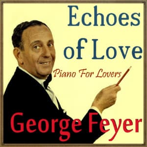 Echoes of Love, Piano for Lovers - George Feyer