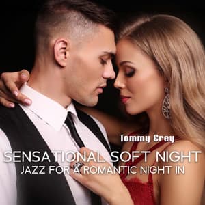Sensational Soft Night: Smooth Jazz Music for a Romantic Night In, Holiday Jazz with Slow Romantic Guitar & Saxophone - Tommy Grey