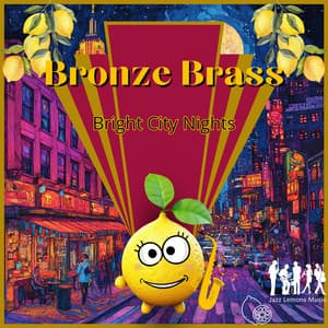 Bronze Brass & Bright City Nights - Jazz Lemons Music