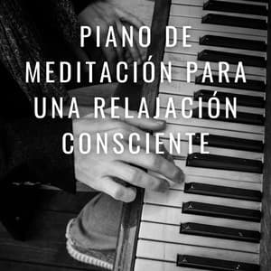 Reflexiones Melódicas: Piano De Meditación Para Una Relajación Consciente - Piano fácil de escuchar