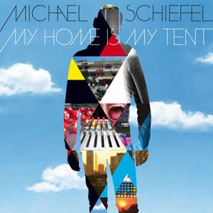 My Home Is My Tent - Michael Schiefel