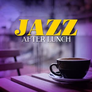 Jazz After Lunch - Afternoon Jazz