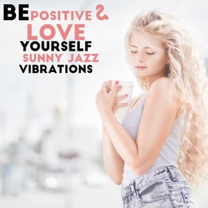 Be Positive & Love Yourself. Sunny Jazz Vibrations - Funny Jazz Project
