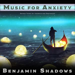 Music for Anxiety: Serene Tones for Insomnia and Depression - Benjamin Shadows