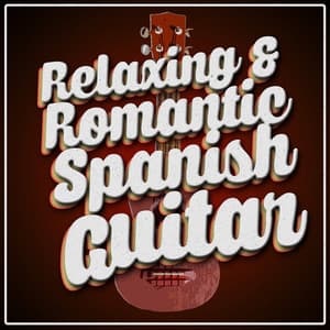 Relaxing & Romantic Spanish Guitar - Guitar Relaxing Songs