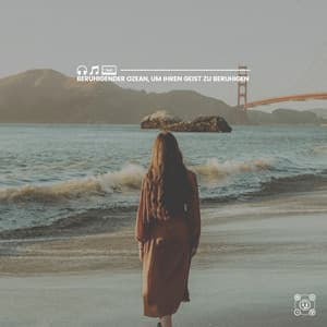 Beruhigender Ozean, um Ihren Geist zu beruhigen - Meeresgeräusche