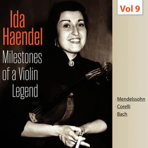 Milestones of a Violin Legend: Ida Haendel, Vol. 9 - Felix Mendelssohn
