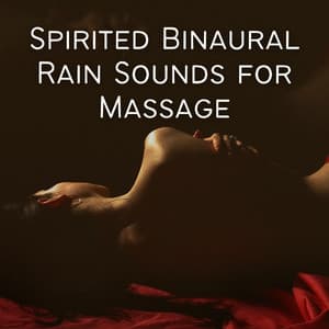 Spirited Binaural Rain Sounds for Massage - 528Hz Whole Body Regeneration