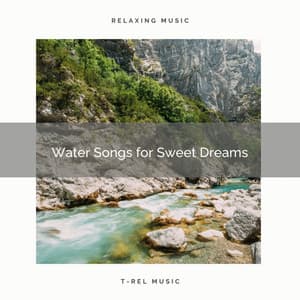 Water Songs for Sweet Dreams - Meditation Music therapy