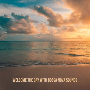 Welcome the Day with Bossa Nova Sounds - Good Mood, New Energy, Positive Attitude, Morning Jazz - Bossa Nova Musician Artist