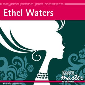 Beyond Patina Jazz Masters: Ethel Waters - Ethel Waters