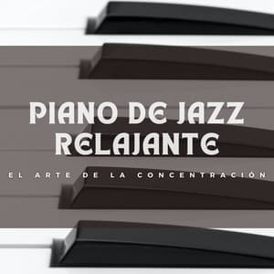 Piano De Jazz Relajante: El Arte De La Concentración - Piano