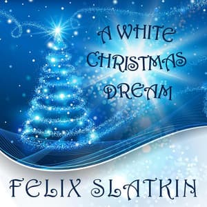 A White Christmas Dream - Felix Slatkin