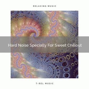 Hard Noise Specially For Sweet Chillout - Granular Soundscape
