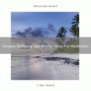 Tension Relieving Sea Waves Vibes For Meditation - Perfect Meditation