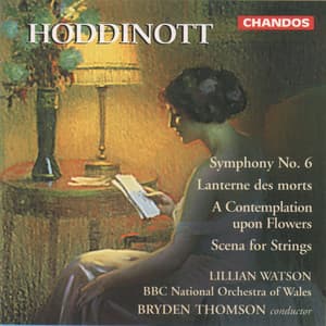 Hoddinott: Symphony No. 6, Lanterne des morts, A Contemplation upon Flowers & Scena for String Orchestra - Alun Hoddinott