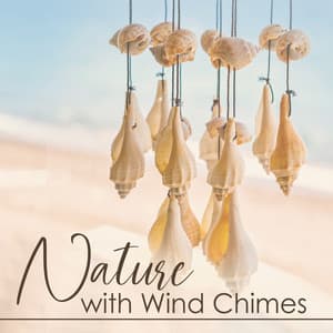 Nature with Wind Chimes: Music for Restorative Sleep and Relaxation - Nature Ambience