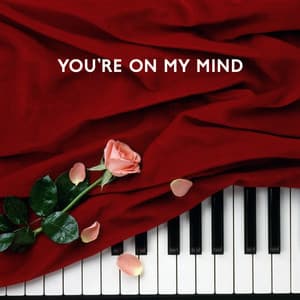 You’re on My Mind: Romantic Piano Jazz for a Perfect Date, Evening Together, Music for Lovers - Piano Bar Music Guys