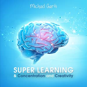 Super Learning & Concentration and Creativity - Michael Garti