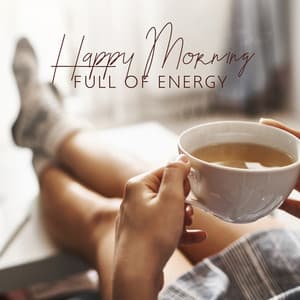 Happy Morning Full of Energy. Relaxing New Age Music - Feeling Good Club