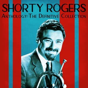 Anthology: The Definitive Collection - Shorty Rogers
