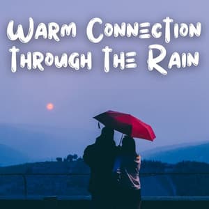 Warm Connection through the Rain - 24H Rain Sounds