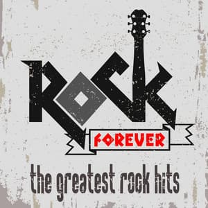 Rock Forever! The Greatest Rock Hits - Rock Hits
