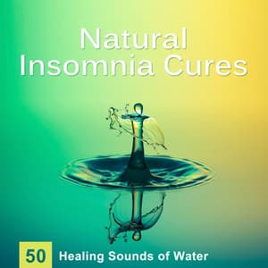 Natural Insomnia Cures: 50 Healing Sounds of Water for Trouble Sleeping, Music for Dreaming, Meditation & Yoga, Relaxation Nature Sounds & Delta Waves - Water Music Oasis