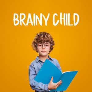 Brainy Child: Brain Development and Cognitive Growth of Children with Calm Music Therapy - Children Mindfulness Universe