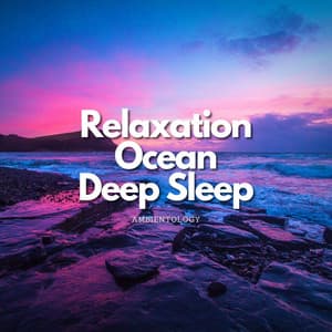 Relaxation Ocean - Ambient Music for Deep Sleep - Ambientology