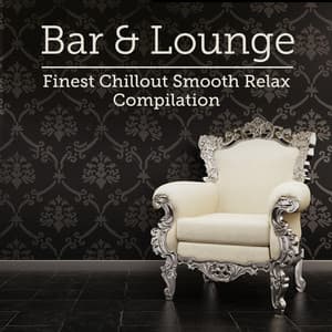 Bar & Lounge Finest Chillout Smooth Relax Compilation - Hintergrundmusik
