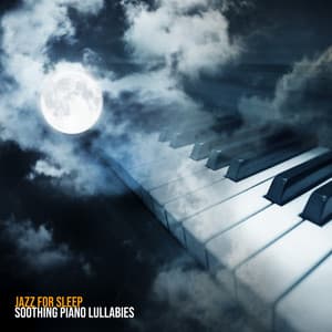 Jazz for Sleep: Soothing Piano Lullabies, Smooth and Calm Instrumental Collection, Good Night Jazz - Easy Listening Relaxation Piano Radio