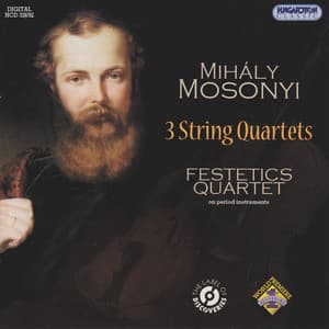 Mosonyi: 3 String Quartets - Mihály Mosonyi