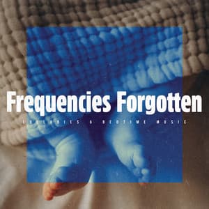 Frequencies Forgotten - Lullabies & Bedtime Music
