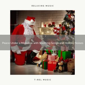 Peace Under a Mistletoe with Soothing Songs and Holiday Noises - Sounds of Christmas