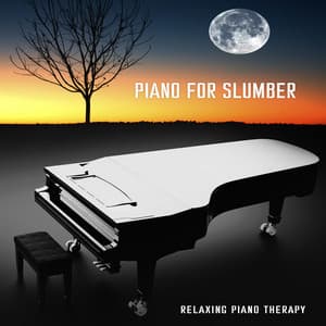 Piano for Slumber - Relaxing Piano Therapy