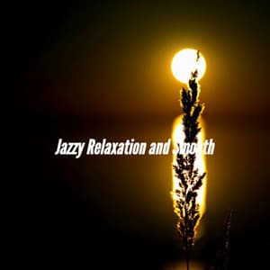 Jazzy Relaxation and Smooth - Relaxing Music Vibes Deluxe