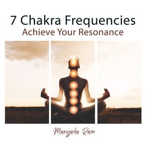 7 Chakra Frequencies: Achieve Your Resonance - Maryada Ram