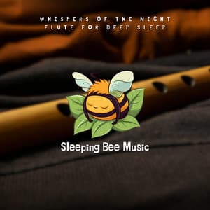 Whispers of the Night: Flute for Deep Sleep - Sleeping Bee Music