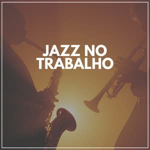 Jazz No Trabalho - Musica Jazz Instrumental