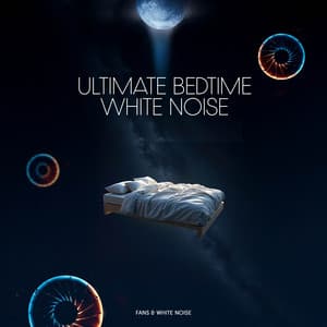 Ultimate Bedtime White Noise - Fans & White Noise