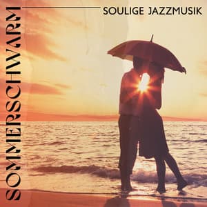 Sommerschwarm: Soulige Jazzmusik, Sexy Sommerlounge, Machen Sie schöne Momente - Hintergrundmusik Lounge Akademie