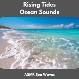 Rising Tides Ocean Sounds - ASMR Sea Waves