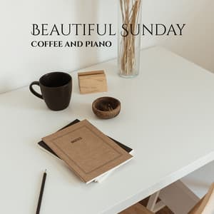 Beautiful Sunday: Coffee and Piano Sounds in the Morning - Coffee Lounge Collection