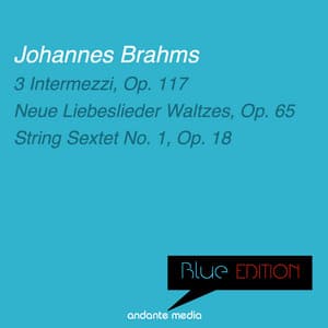 Blue Edition - Brahms: 3 Intermezzi, Op. 117 & String Sextet No. 1, Op. 18 - Johannes Brahms