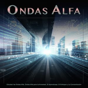 Ondas Alfa: Estudiar las Ondas Alfa, Ondas Alfa para la Ansiedad, El Aprendizaje, El Enfoque y La Concentración - Ondas Alfa
