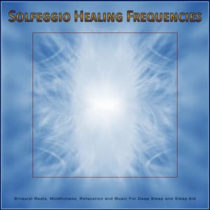 Solfeggio Healing Frequencies: Binaural Beats, Mindfulness, Relaxation and Music For Deep Sleep and Sleep Aid - Solfeggio Healing Frequencies