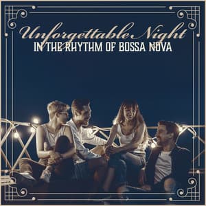 Unforgettable Night in the Rhythm of Bossa Nova: Smooth Bossa Jazz, Relaxing Evening - Bossa Nova Musician Artist