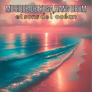 Musique de yoga Hang Drum et sons de l'océan: Musique méditative pour la force du corps et de l'esprit - Zone de la Musique de Yoga