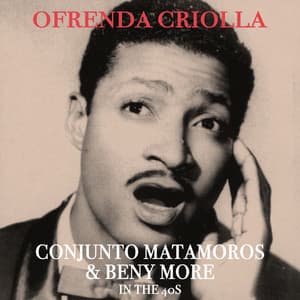 Ofrenda Criolla - Conjunto Matamoros & Beny More in the 40's - Conjunto Matamoros